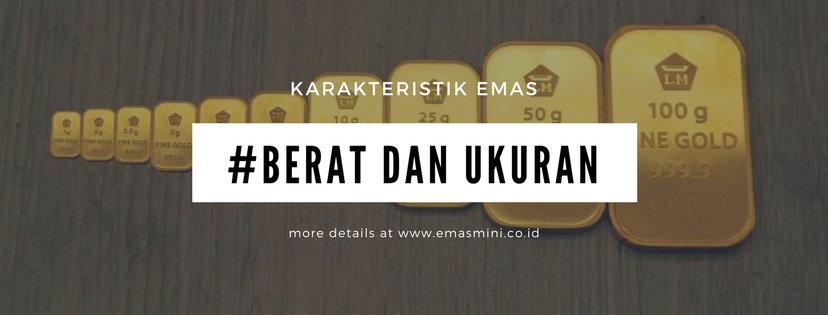 Karakteristik Emas Berdasarkan Berat dan Ukuran - Emas Mini